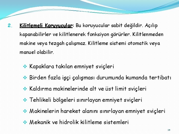 2. Kilitlemeli Koruyucular: Bu koruyucular sabit değildir. Açılıp kapanabilirler ve kilitlenerek fonksiyon görürler. Kilitlenmeden