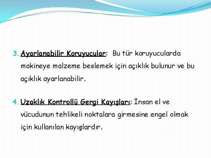 3. Ayarlanabilir Koruyucular: Bu tür koruyucularda makineye malzeme beslemek için açıklık bulunur ve bu