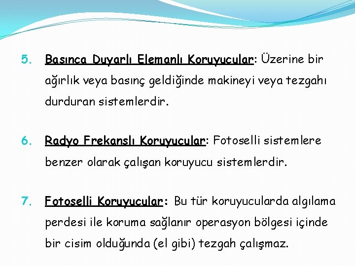 5. Basınca Duyarlı Elemanlı Koruyucular: Üzerine bir ağırlık veya basınç geldiğinde makineyi veya tezgahı