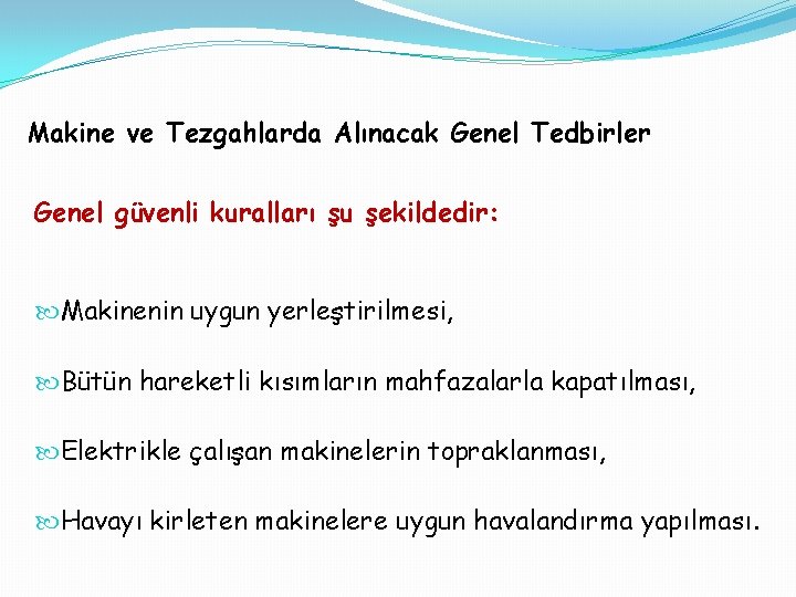 Makine ve Tezgahlarda Alınacak Genel Tedbirler Genel güvenli kuralları şu şekildedir: Makinenin uygun yerleştirilmesi,