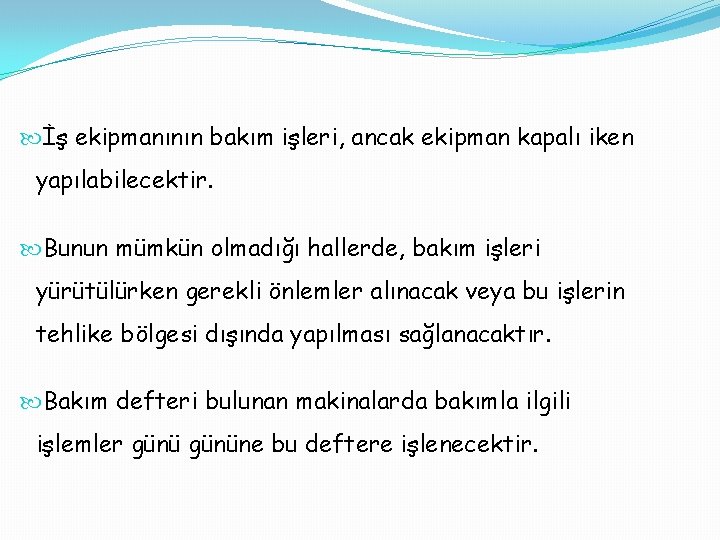  İş ekipmanının bakım işleri, ancak ekipman kapalı iken yapılabilecektir. Bunun mümkün olmadığı hallerde,