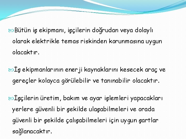  Bütün iş ekipmanı, işçilerin doğrudan veya dolaylı olarak elektrikle temas riskinden korunmasına uygun