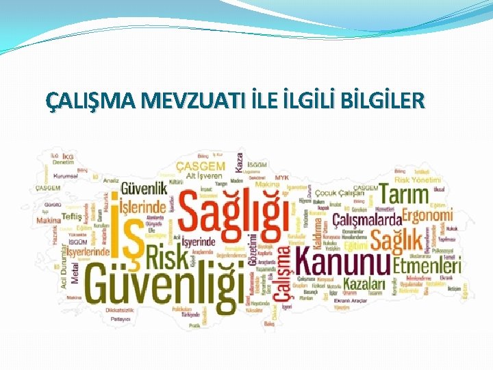 ÇALIŞMA MEVZUATI İLE İLGİLİ BİLGİLER 