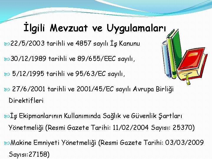 İlgili Mevzuat ve Uygulamaları 22/5/2003 tarihli ve 4857 sayılı İş Kanunu 30/12/1989 tarihli ve