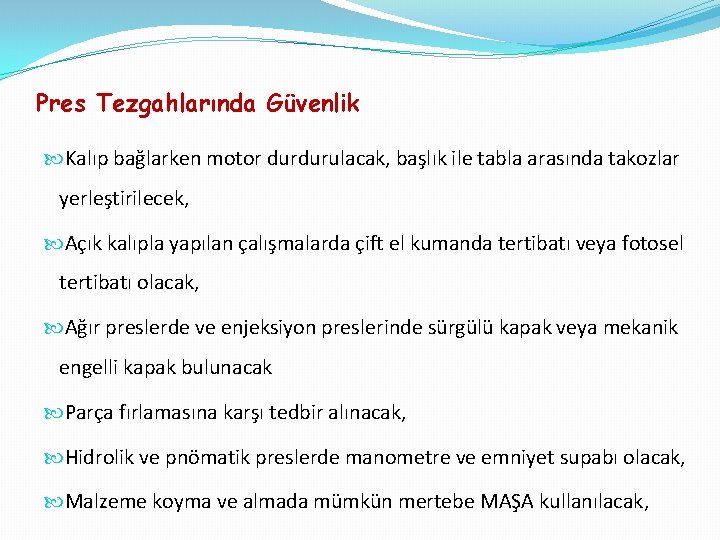 Pres Tezgahlarında Güvenlik Kalıp bağlarken motor durdurulacak, başlık ile tabla arasında takozlar yerleştirilecek, Açık