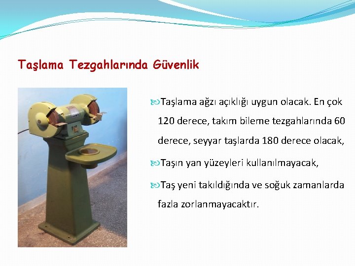Taşlama Tezgahlarında Güvenlik Taşlama ağzı açıklığı uygun olacak. En çok 120 derece, takım bileme
