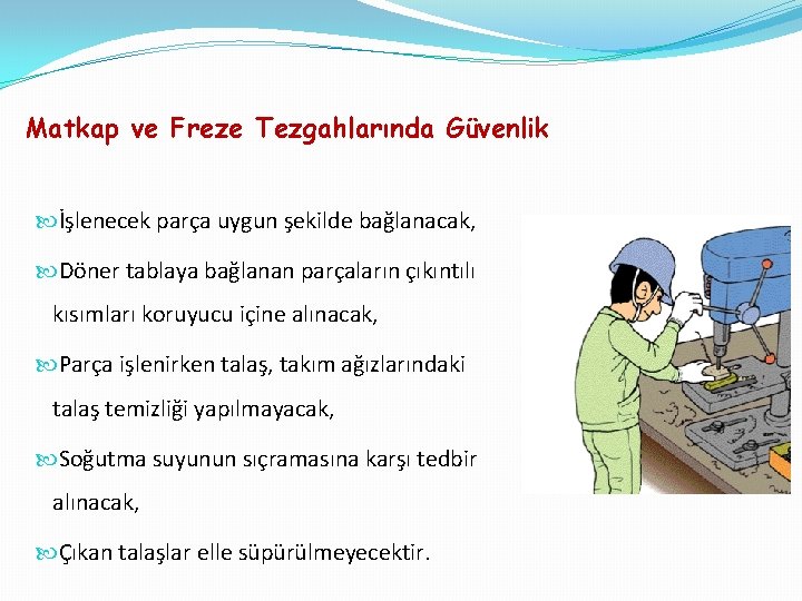 Matkap ve Freze Tezgahlarında Güvenlik İşlenecek parça uygun şekilde bağlanacak, Döner tablaya bağlanan parçaların