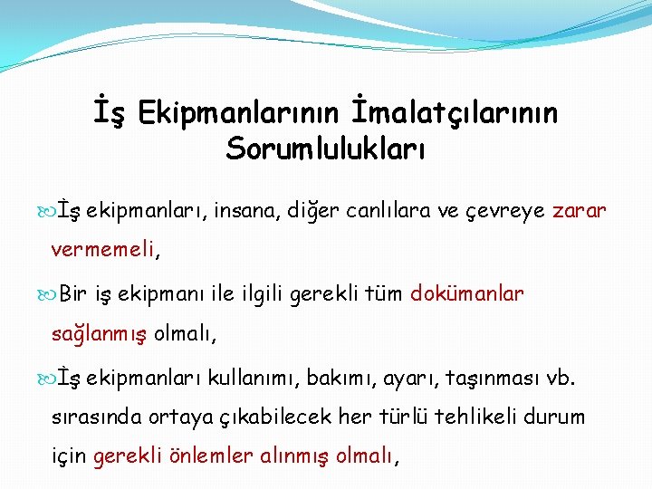 İş Ekipmanlarının İmalatçılarının Sorumlulukları İş ekipmanları, insana, diğer canlılara ve çevreye zarar vermemeli, Bir