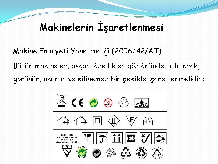 Makinelerin İşaretlenmesi Makine Emniyeti Yönetmeliği (2006/42/AT) Bütün makineler, asgari özellikler göz önünde tutularak, görünür,