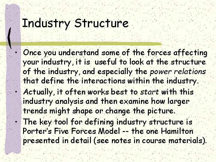 Industry Structure • Once you understand some of the forces affecting your industry, it