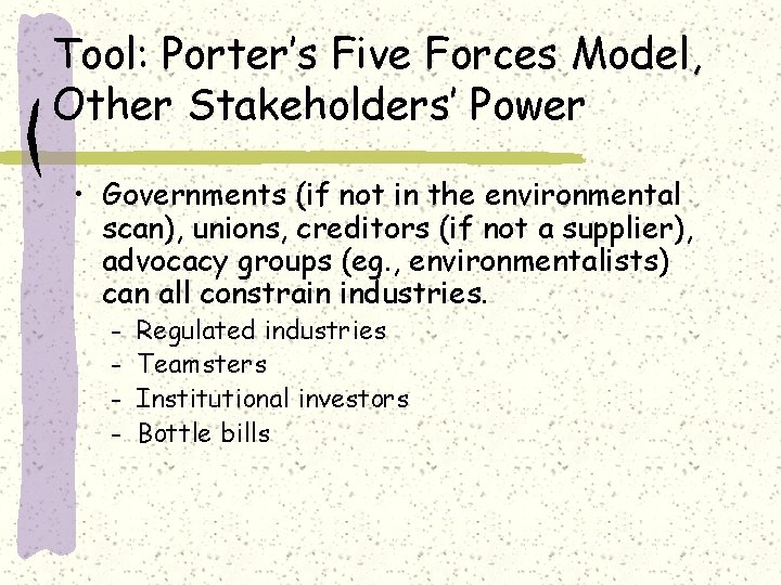 Tool: Porter’s Five Forces Model, Other Stakeholders’ Power • Governments (if not in the