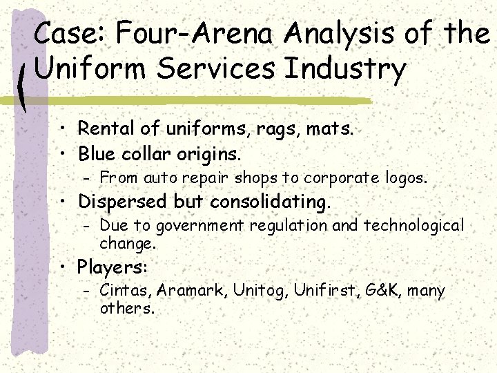 Case: Four-Arena Analysis of the Uniform Services Industry • Rental of uniforms, rags, mats.