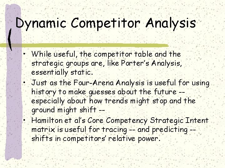 Dynamic Competitor Analysis • While useful, the competitor table and the strategic groups are,