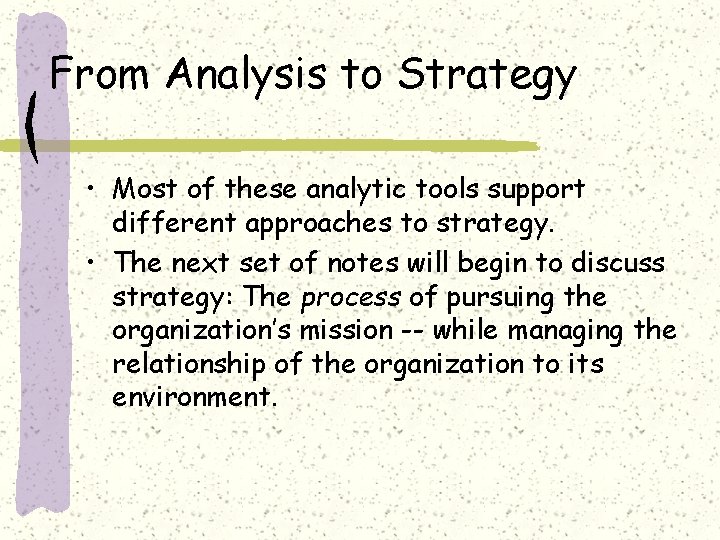 From Analysis to Strategy • Most of these analytic tools support different approaches to