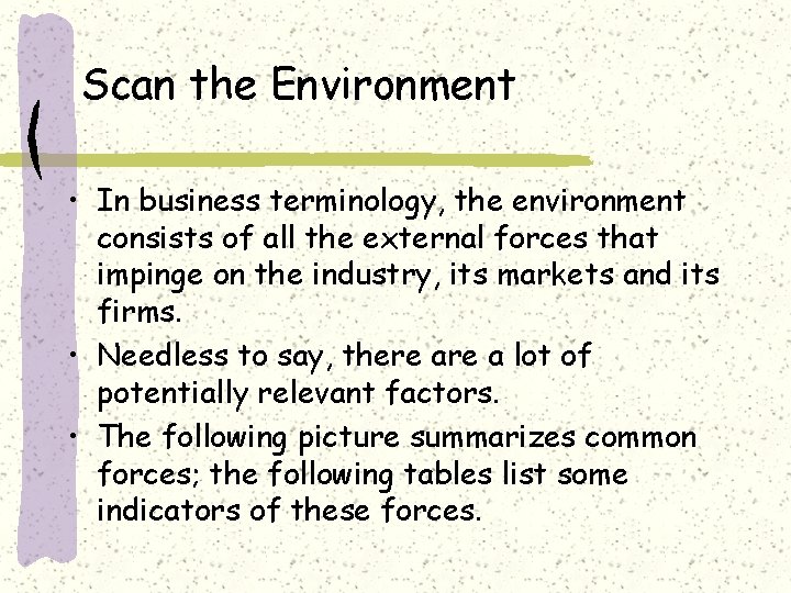 Scan the Environment • In business terminology, the environment consists of all the external