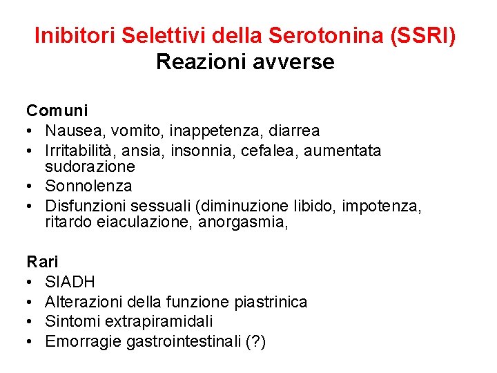 Inibitori Selettivi della Serotonina (SSRI) Reazioni avverse Comuni • Nausea, vomito, inappetenza, diarrea •