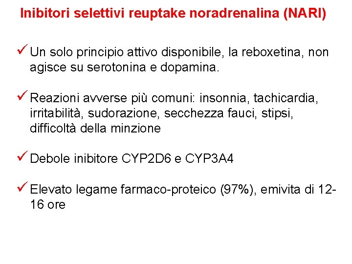 Inibitori selettivi reuptake noradrenalina (NARI) ü Un solo principio attivo disponibile, la reboxetina, non