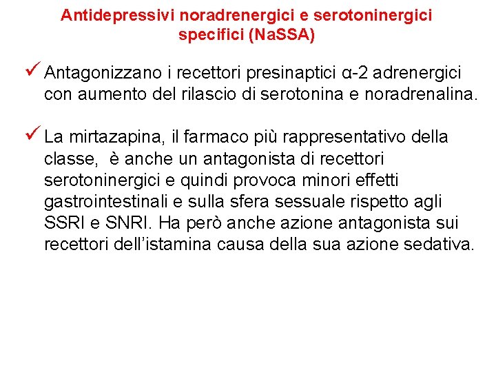 Antidepressivi noradrenergici e serotoninergici specifici (Na. SSA) ü Antagonizzano i recettori presinaptici α-2 adrenergici