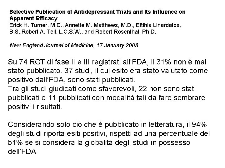 Selective Publication of Antidepressant Trials and Its Influence on Apparent Efficacy Erick H. Turner,