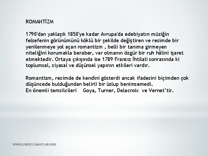 ROMANTİZM 1790'dan yaklaşık 1850'ye kadar Avrupa'da edebiyatın müziğin felsefenin görünümünü köklü bir şekilde değiştiren