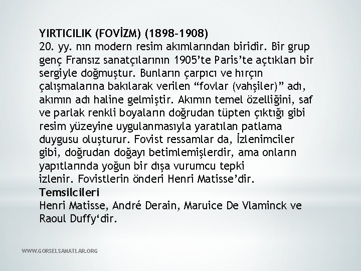 YIRTICILIK (FOVİZM) (1898 -1908) 20. yy. nın modern resim akımlarından biridir. Bir grup genç
