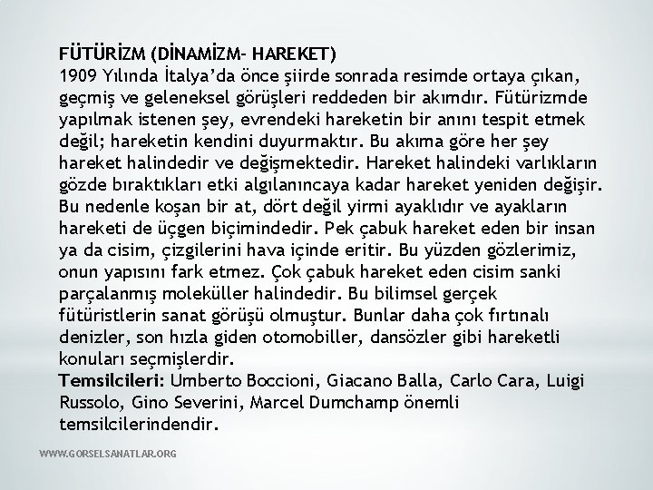 FÜTÜRİZM (DİNAMİZM– HAREKET) 1909 Yılında İtalya’da önce şiirde sonrada resimde ortaya çıkan, geçmiş ve