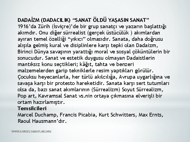 DADAİZM (DADACILIK) “SANAT ÖLDÜ YAŞASIN SANAT” 1916’da Zürih (İsviçre)’de bir grup sanatçı ve yazarın