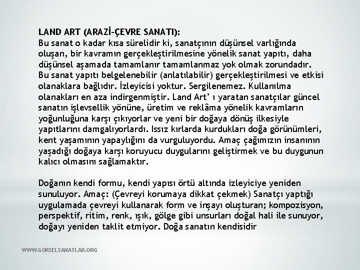 LAND ART (ARAZİ-ÇEVRE SANATI): Bu sanat o kadar kısa sürelidir ki, sanatçının düşünsel varlığında