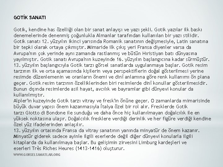 GOTİK SANATI Gotik, kendine has özelliği olan bir sanat anlayışı ve yazı şekli. Gotik