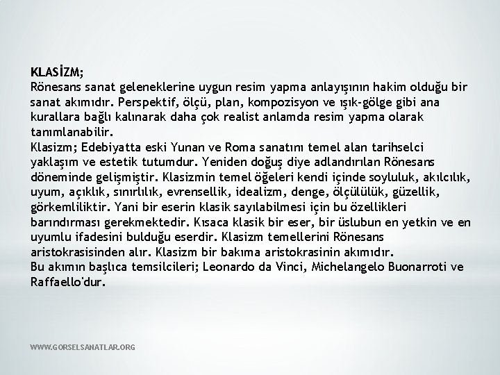 KLASİZM; Rönesans sanat geleneklerine uygun resim yapma anlayışının hakim olduğu bir sanat akımıdır. Perspektif,
