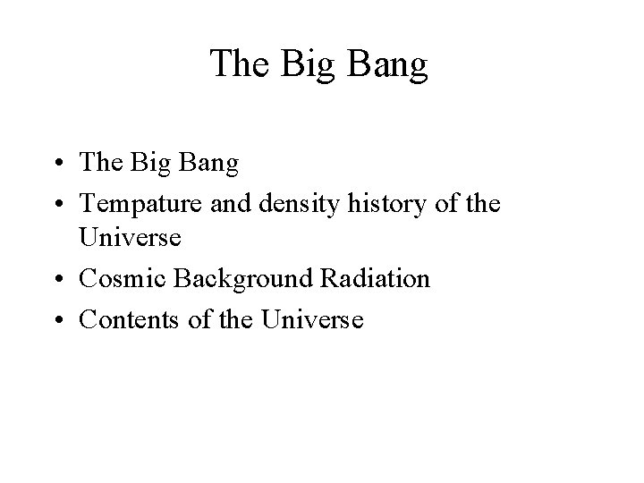 The Big Bang • Tempature and density history of the Universe • Cosmic Background
