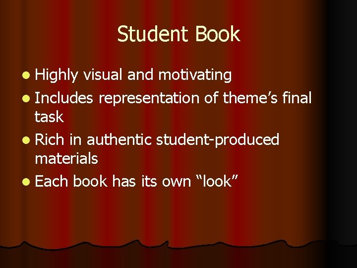 Student Book l Highly visual and motivating l Includes representation of theme’s final task Student Book l Highly visual and motivating l Includes representation of theme’s final task