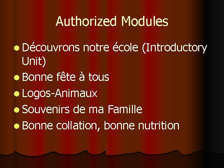 Authorized Modules l Découvrons notre école (Introductory Unit) l Bonne fête à tous l Authorized Modules l Découvrons notre école (Introductory Unit) l Bonne fête à tous l