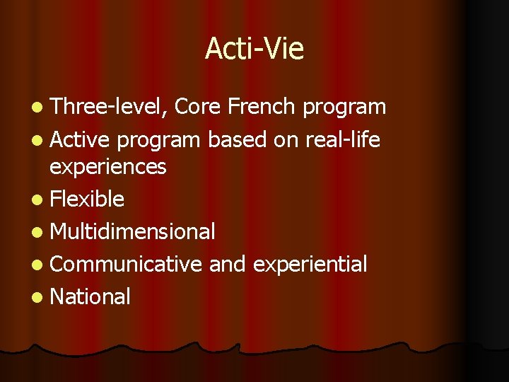 Acti-Vie l Three-level, Core French program l Active program based on real-life experiences l Acti-Vie l Three-level, Core French program l Active program based on real-life experiences l