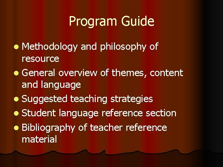 Program Guide l Methodology and philosophy of resource l General overview of themes, content Program Guide l Methodology and philosophy of resource l General overview of themes, content