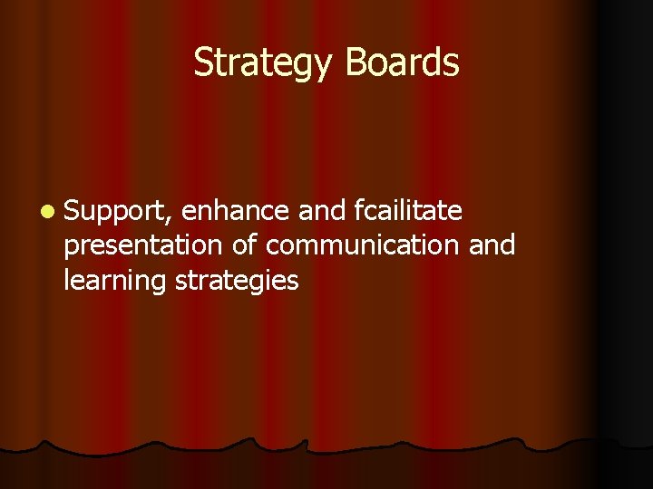 Strategy Boards l Support, enhance and fcailitate presentation of communication and learning strategies Strategy Boards l Support, enhance and fcailitate presentation of communication and learning strategies