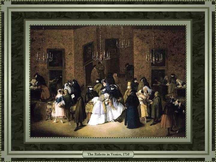 The Ridotto in Venice, 1750 The Ridotto in Venice, 1750