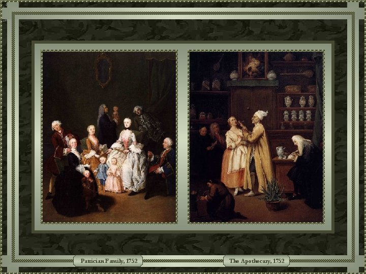 Patrician Family, 1752 The Apothecary, 1752 Patrician Family, 1752 The Apothecary, 1752