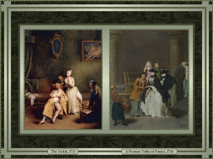The Tickle, 1755 A Fortune Teller of Venice, 1756 The Tickle, 1755 A Fortune Teller of Venice, 1756