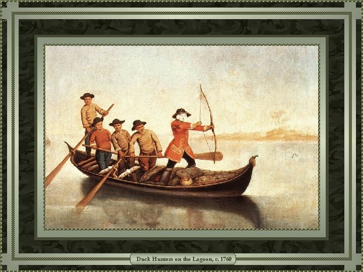 Duck Hunters on the Lagoon, c. 1760 Duck Hunters on the Lagoon, c. 1760