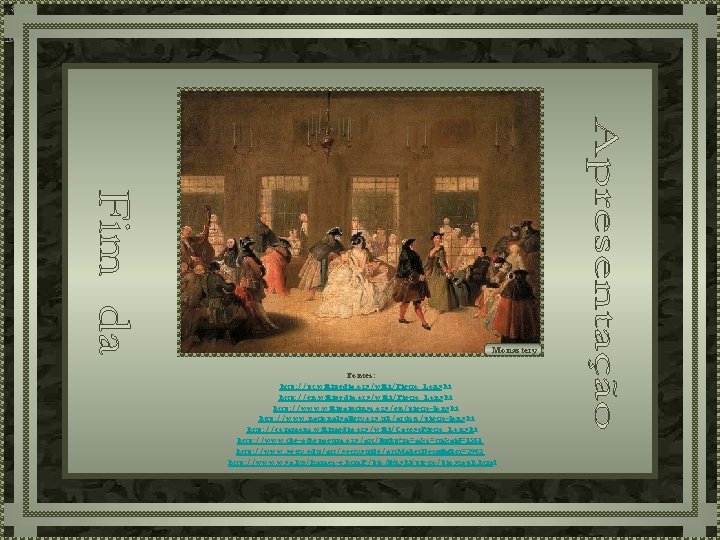 Monastery Fontes: http: //pt. wikipedia. org/wiki/Pietro_Longhi http: //en. wikipedia. org/wiki/Pietro_Longhi http: //www. wikipaintings. org/en/pietro-longhi Monastery Fontes: http: //pt. wikipedia. org/wiki/Pietro_Longhi http: //en. wikipedia. org/wiki/Pietro_Longhi http: //www. wikipaintings. org/en/pietro-longhi
