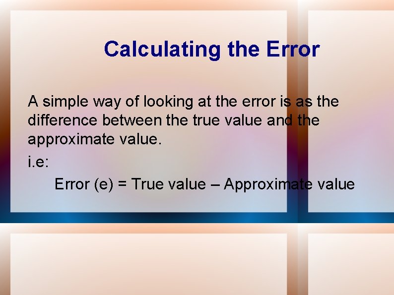 Calculating the Error A simple way of looking at the error is as the