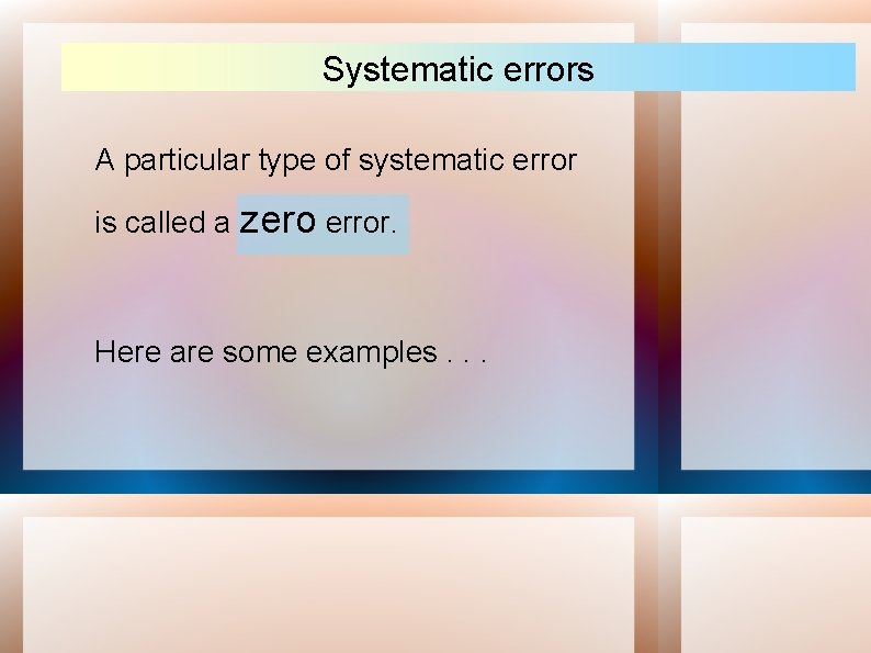 Systematic errors A particular type of systematic error is called a zero error. Here