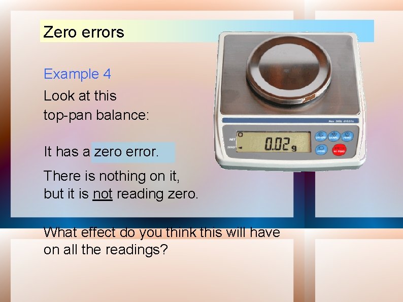 Zero errors Example 4 Look at this top-pan balance: It has a zero error.