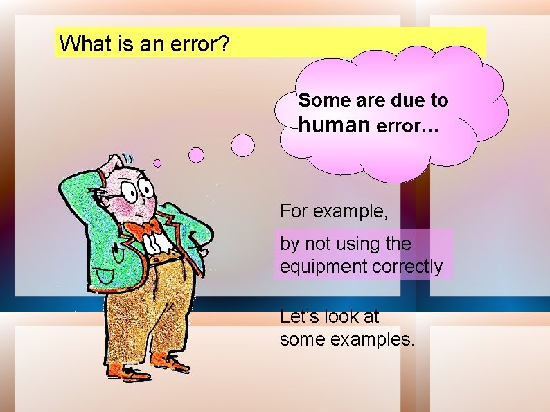 What is an error? Some are due to human error… For example, by not