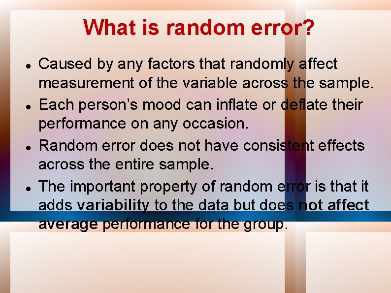 What is random error? Caused by any factors that randomly affect measurement of the