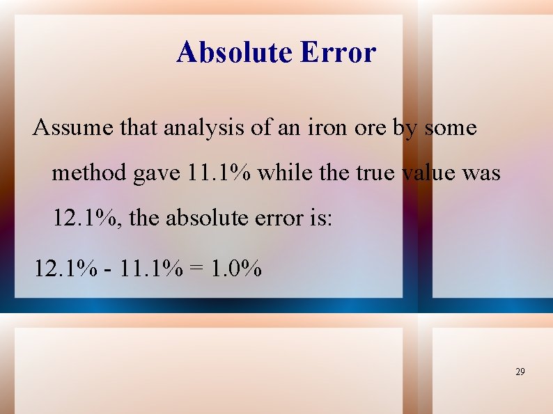 Absolute Error Assume that analysis of an iron ore by some method gave 11.