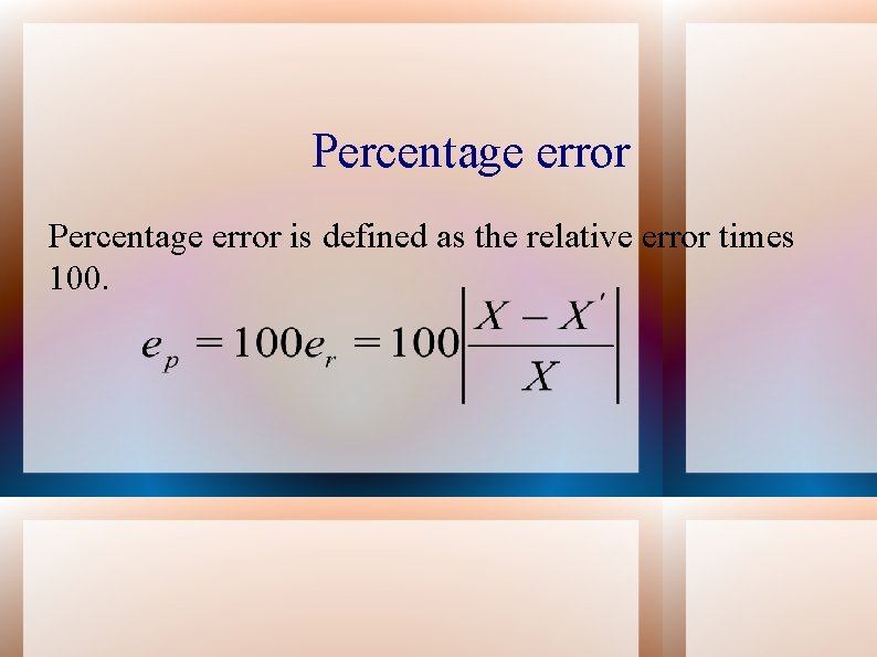 Percentage error is defined as the relative error times 100. 