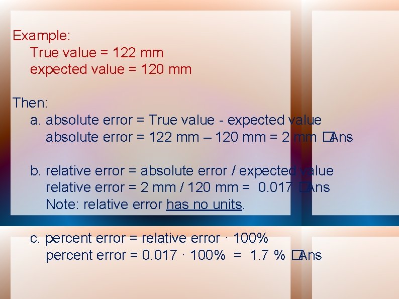 Example: True value = 122 mm expected value = 120 mm Then: a. absolute