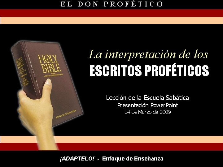 EL DON PROFÉTICO La interpretación de los ESCRITOS PROFÉTICOS Lección de la Escuela Sabática
